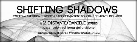 #2 Shifting Shadows | Distante/Daniele Duo 27feb15