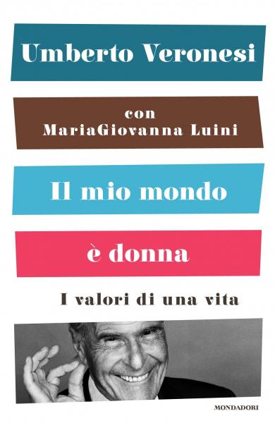 Incontro d’Autore: Il mio mondo è donna – I valori di una vita – di Umberto Veronesi e MariaGiovanna Luini, 12 marzo ore 19.00