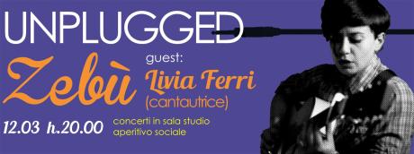 UNPLUGGED ZEBU, concerti in sala studio - guest - Livia Ferri