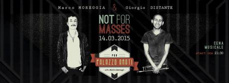 Not for Masses MARCO MOREGGIA & GIORGIO DISTANTE