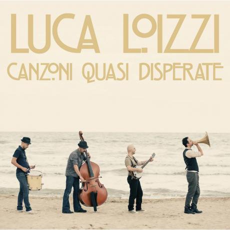 Luca Loizzi - Canzoni quasi disperate -