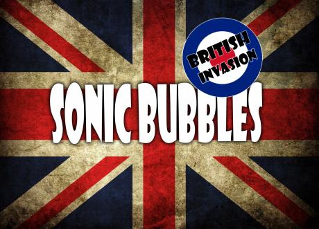 Sonic Bubbles - British Invasion