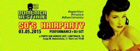 Domenica Bestiale presenta: 50's Hairparty (acconciature live + dj-set vintage)