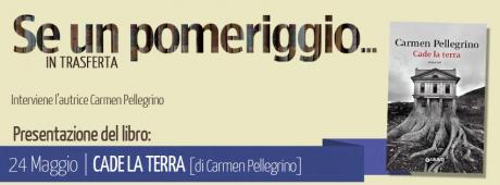 Presentazione del romanzo «CADE LA TERRA» della scrittrice Carmen Pellegrino