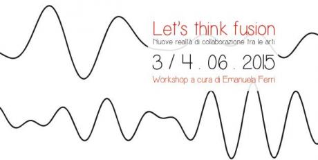 Let's think fusion - nuove realtà di collaborazione tra le arti