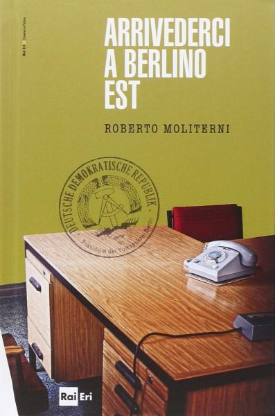 ARRIVEDERCI A BERLINO EST. Presentazione del libro di Roberto Moliterni, vincitore premio LA GIARA