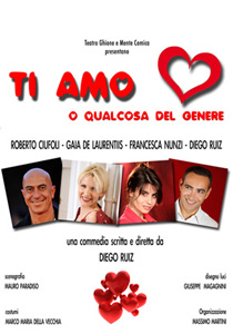Catonateatro - XXX Edizione presenta "Ti amo… o qualcosa del genere” con Roberto Ciufoli e Gaia De Laurentiis, Francesca Nunzi e Diego Ruiz