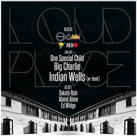 || Loud Place || Live: Indian Wells, Big Charlie, One Special Child || Dj-set: Dakota Rain, Alaind Alone, ed Widge