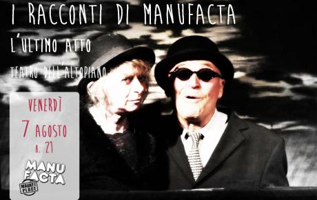 Teatro - "I Racconti di Manufacta": L'Ultimo Atto per la regia di Carlo Formigoni