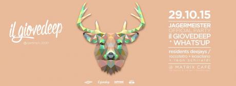 GIOVEDEEP 29 ottobre at MATRIX + What's UP / Jagermeister party