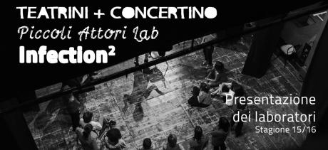 Presentazione dei laboratori  - Teatrini+Concertino / Piccoli Attori Lab / Infection2