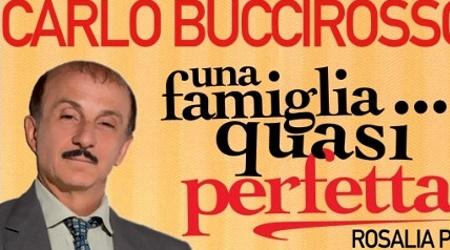 "UNA FAMIGLIA QUASI PERFETTA" di e con Carlo BUCCIROSSO