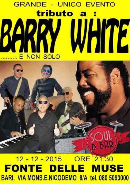 Tributo a BARRY WHITE con la Cover Band "SOUL D BAR " Sabato 12 Dicembre alla "FONTE DELLE MUSE"