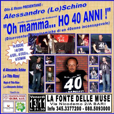 Tutti vogliono vederlo e rivederlo  il Cabarettista "LoSCHINO" alla 20° Replica alla FONTE DELLE MUSE con "Oh mamma...HO 40 ANNI"