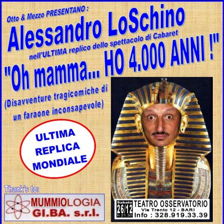 "Oh mamma...HO 4.000 ANNI!" (Ultima replica dello spettacolo di cabaret OH MAMMA...HO 40 ANNI)