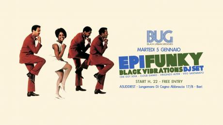 BUG presenta EPIFUNKY//BLACK VIBRATIONS DJ SET//5 gennaio//ASUDDIEST