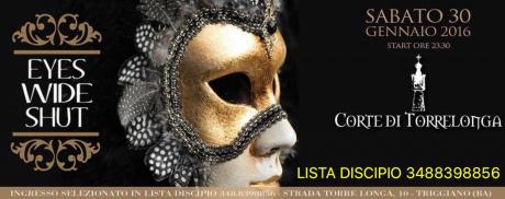 Sabato 30 Gennaio 2016 EYES WIDE SHUT a Corte di Torrelonga / Ingresso in lista DISCIPIO