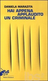 Hai appena applaudito un criminale di e con Daniela Marazita