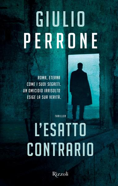 L'esatto contrario. Presentazione del thriller di Giulio Perrone, Rizzoli editore