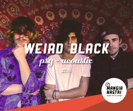 Il Mangianastri: WEIRD BLACK live