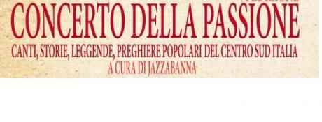 "Concerto della Passione" Canti storie e preghiere del centro -sud Italia 7 ° edizione