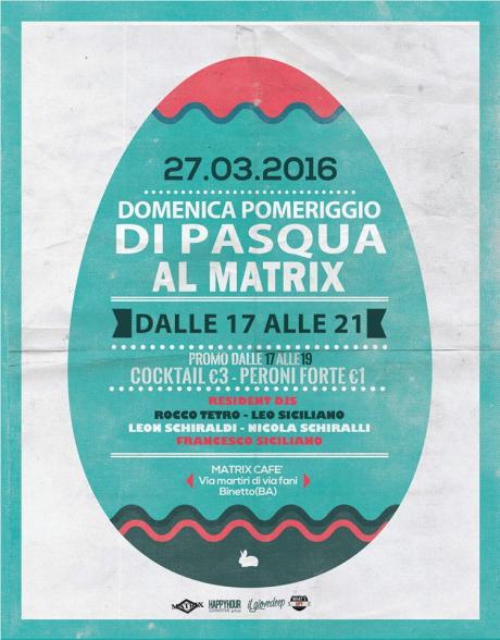 Domenica POMERIGGIO di PASQUA al Matrix [dalle 17 alle 21]