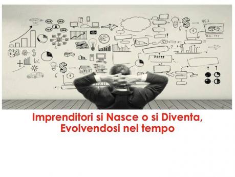 Imprenditori si Nasce o si Diventa, Evolvendosi Nel Tempo.