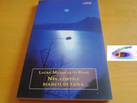 “NEL CORTILE BIANCO DI LUNA” di Laura Maniscalco Blasi- Il viaggio come metafora del cambiamento e della crescita, dall’adolescenza all’eta’ matura.