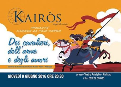Kairòs presenta: Dei cavalieri, dell'arme e degli amori_Saggio di fine corso corso condotto da Fabrizio Saccomanno