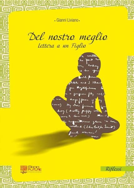 Presentazione del Libro "Del Nostro Meglio" Lettera a un Figlio di Gianni Liviano
