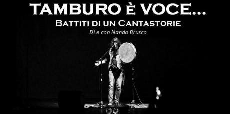 "TAMBURO E VOCE ... Battiti di un Cantastorie" Di e con Nando Brusco