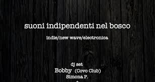BLACK WOOD Suoni Indipendenti nel Bosco  INDIE / NEW WAVE / ELECTRONICA DJSET BOBBY Bobby Giuseppe Cirasino (COVO CLUB) + Guests