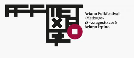 Ariano Folkfestival 2016  "metixage", dal 18 al 22 Agosto il Mondo sale sul palco il Giro di 4 Continenti in 5 Giorni