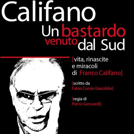 Spettacolo Teatrale: «CALIFANO - Un bastardo venuto dal sud»