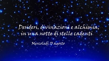 Desideri, divinazioni e alchimia in una notte di stelle cadenti