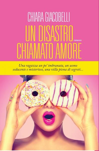 Presentazione del romanzo "Un disastro chiamato amore" di Chiara Giacobelli