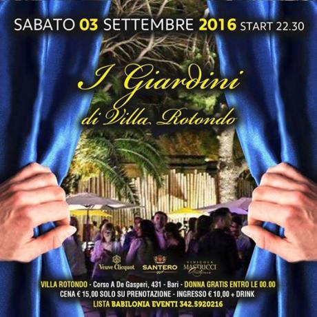 Sabato 03 Settembre 2016 - Start 23.00  i Giardini di Villa Rotondo Ingresso Donna Gratis Entro le 00.00 in Lista Babilonia Eventi