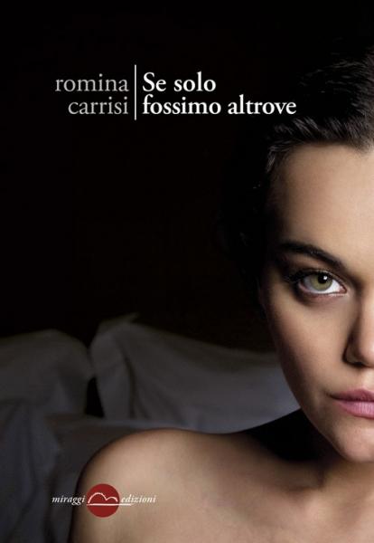 Presentazione del volume di Romina Carrisi "Se solo fossimo altrove" - Miraggi Edizioni