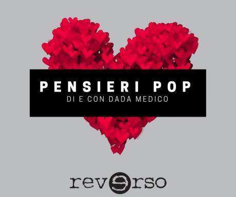 "Pensieri Pop" di e con Dada Medico