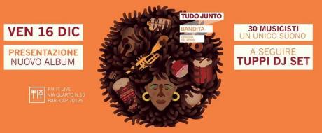 Bandita & Friends + Dj Tuppi presentano "Tudo Junto"