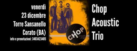 Chop Acoustic Trio in concerto - 23 dicembre - Torre Sansanello