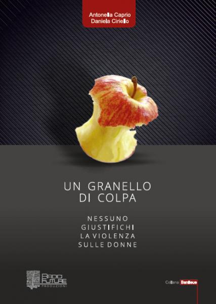Giovedì 9 Marzo presentazione del libro di Antonella Caprio e Daniela Ciriello: “Un granello di colpa”