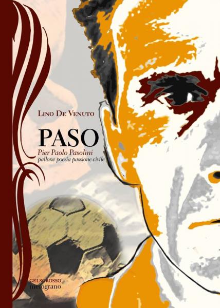 Sabato 25 Marzo presentazione del libro di Lino De Venuto: “PASO Pier Paolo Pasolini – pallone poesia passione civile”