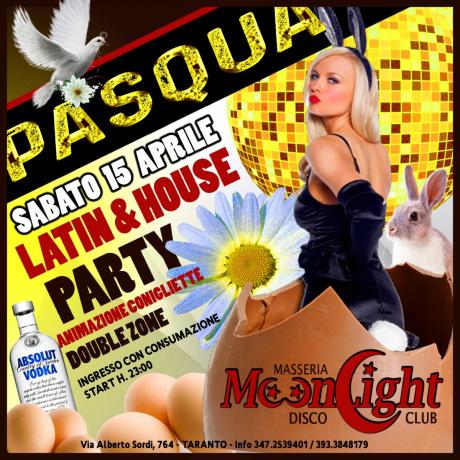 SAB 15 APRILE - Notte di Pasqua Latina & House al MOONLIGHT Disco di Taranto