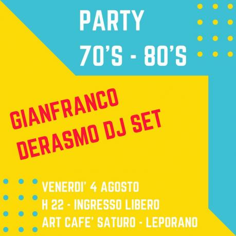 Party 70's - 80's all'Art Cafè Saturo - Gianfranco Derasmo Dj Set