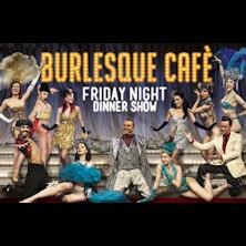 Burlesque Cafe Friday Night Dinner Show