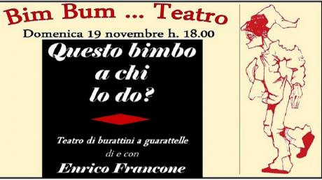 "QUESTO BIMBO A CHI LO DO?" teatro di burattini a gurattelle di Enrico Francone