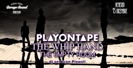 Playontape + The Whip Hand + The Empty Room @ Garage Sound Music Club