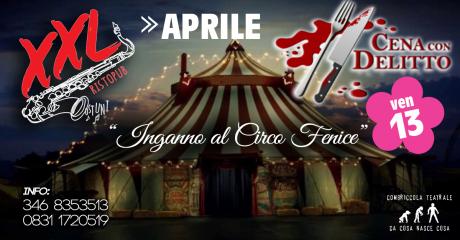 Cena Con Delitto "Inganno al Circo Fenice" all' XXL (Ostuni)
