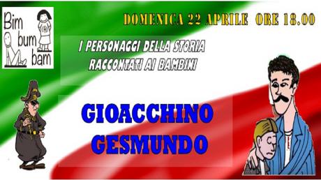 GIOACCHINO GESMUNDO. I personaggi della storia raccontati ai bambini.